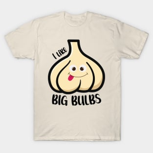 Garlic lover - Big Butts - I like Big Bulbs T-Shirt